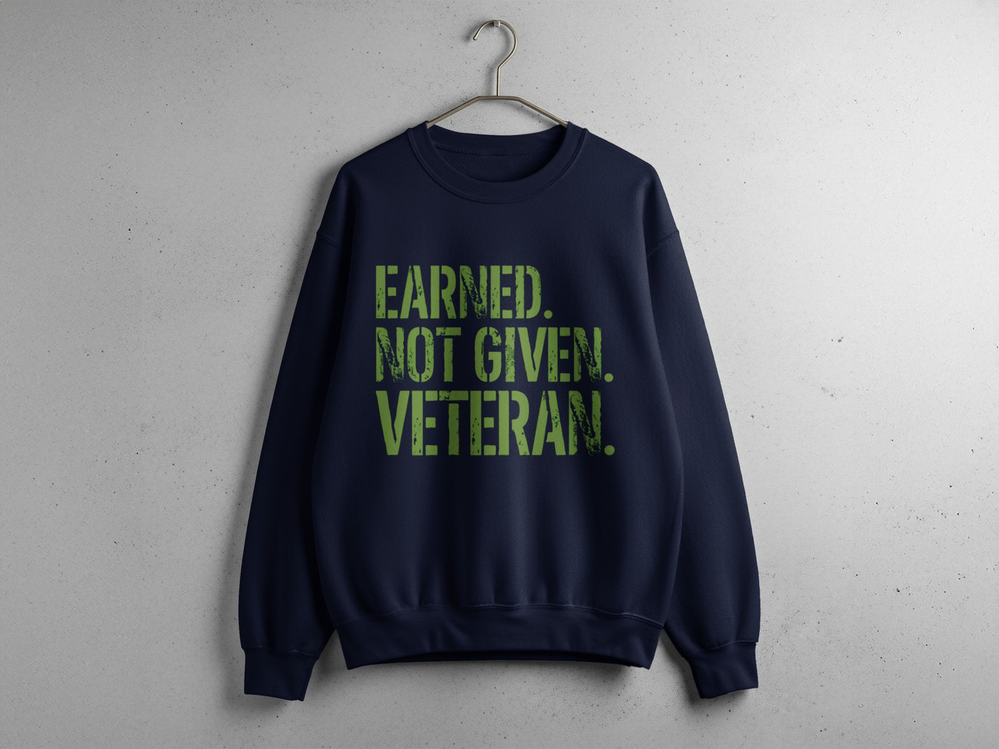 Earned Not Given Veteran Design Sweatshirt Apparel