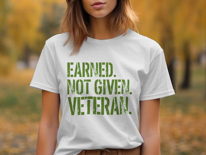 Earned Not Given Veteran Motivational T-shirt